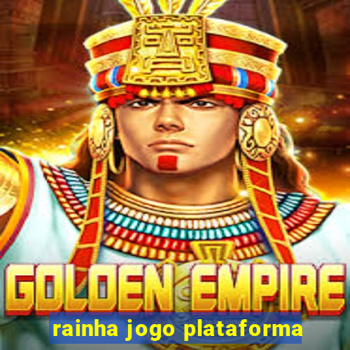 rainha jogo plataforma